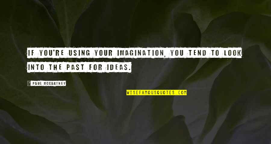 Steffanie Busey Quotes By Paul McCartney: If you're using your imagination, you tend to