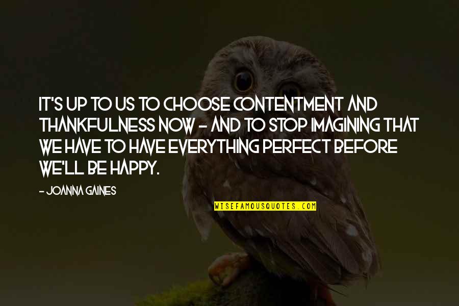 Stefni Whitton Quotes By Joanna Gaines: It's up to us to choose contentment and