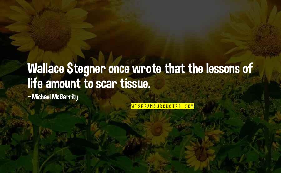 Stegner Quotes By Michael McGarrity: Wallace Stegner once wrote that the lessons of