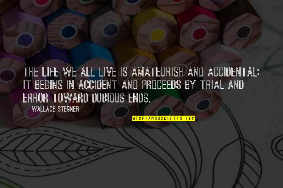 Stegner Quotes By Wallace Stegner: The life we all live is amateurish and