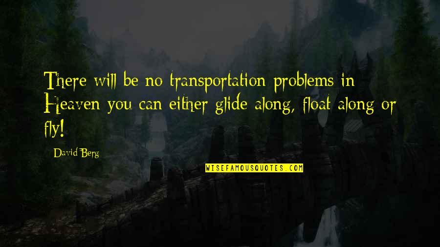 Stegserotops Quotes By David Berg: There will be no transportation problems in Heaven-you