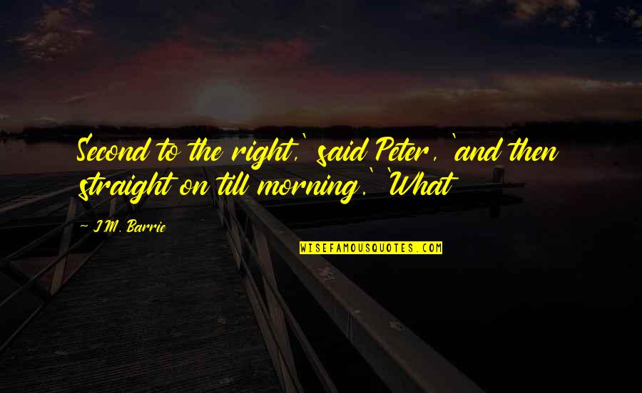 Stehlen Running Quotes By J.M. Barrie: Second to the right,' said Peter, 'and then