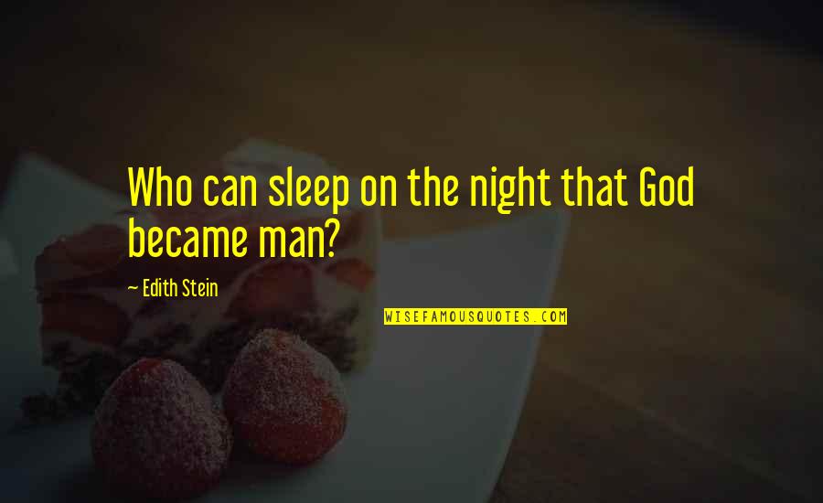 Stein In Night Quotes By Edith Stein: Who can sleep on the night that God