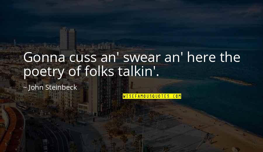 Steinbeck Quotes By John Steinbeck: Gonna cuss an' swear an' here the poetry