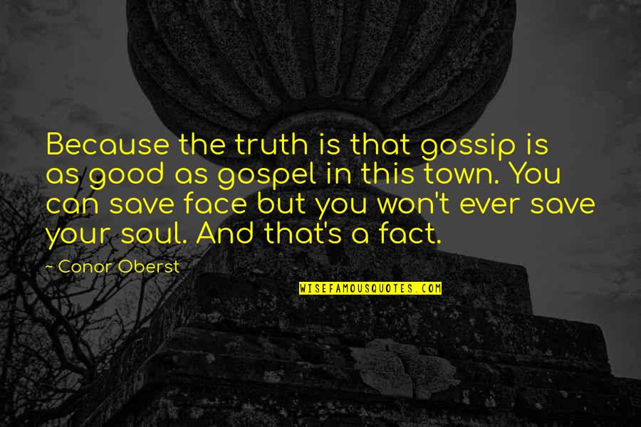 Steinlauf Stoller Quotes By Conor Oberst: Because the truth is that gossip is as