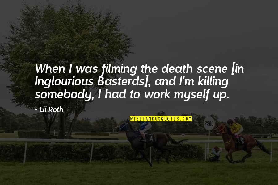 Steirische Toskana Quotes By Eli Roth: When I was filming the death scene [in