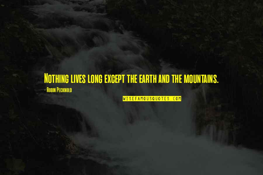 Steitz Secura Quotes By Robin Pecknold: Nothing lives long except the earth and the