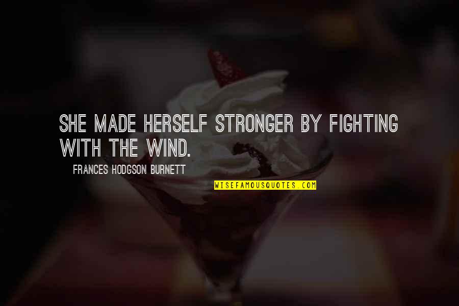 Stelena Interview Quotes By Frances Hodgson Burnett: She made herself stronger by fighting with the