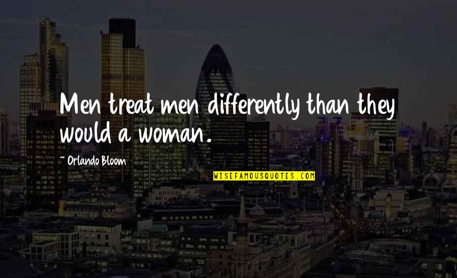 Steliko Quotes By Orlando Bloom: Men treat men differently than they would a