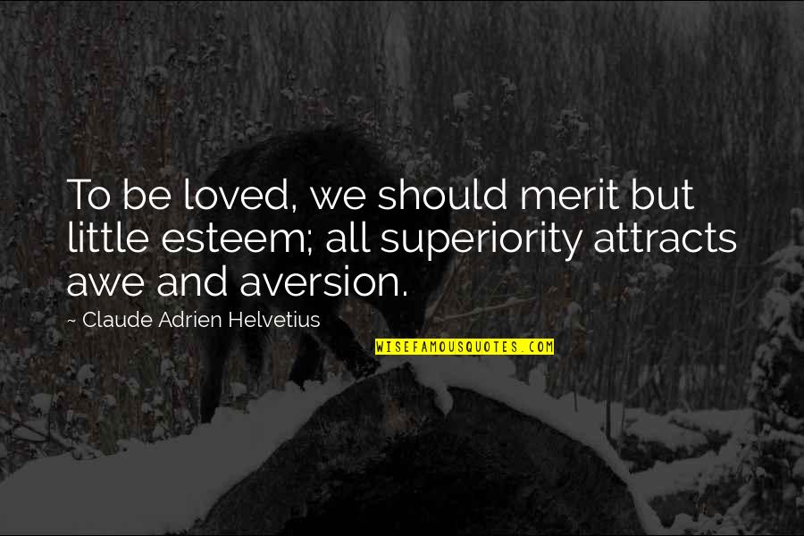 Stellarly Quotes By Claude Adrien Helvetius: To be loved, we should merit but little