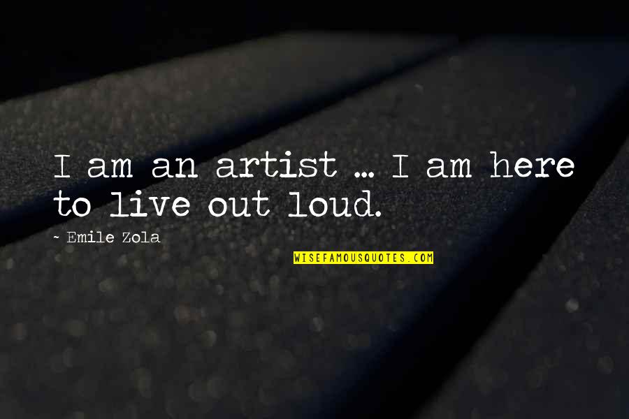 Steluta Tastatura Quotes By Emile Zola: I am an artist ... I am here