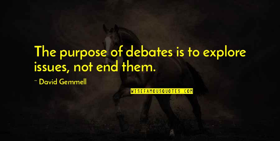 Stem Crisis Quotes By David Gemmell: The purpose of debates is to explore issues,