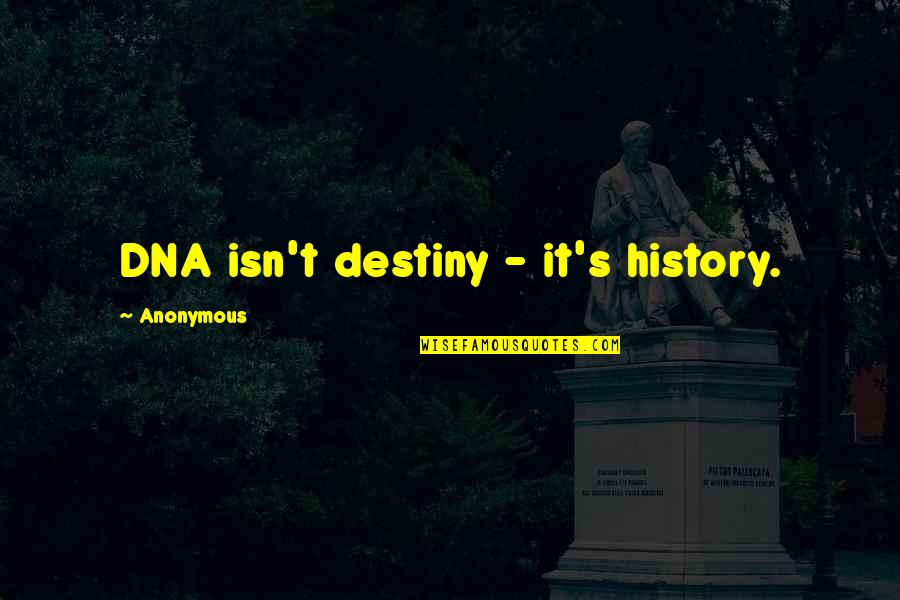 Stem Education Quotes By Anonymous: DNA isn't destiny - it's history.