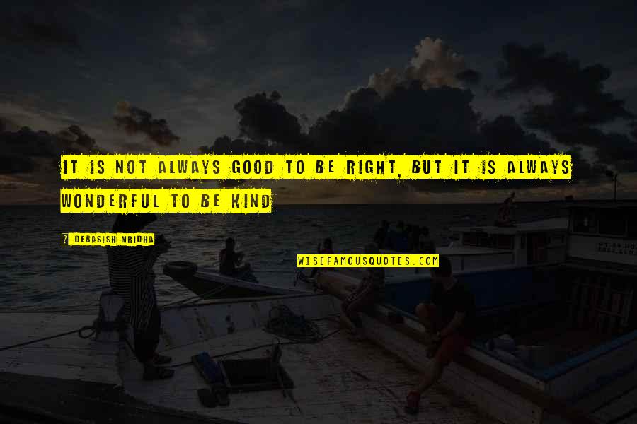 Stem Inspirational Quotes By Debasish Mridha: It is not always good to be right,