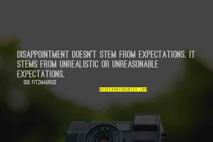 Stem Inspirational Quotes By Sue Fitzmaurice: Disappointment doesn't stem from expectations. It stems from