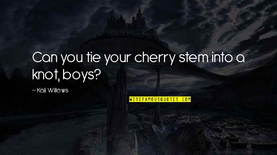 Stem Quotes By Kali Willows: Can you tie your cherry stem into a