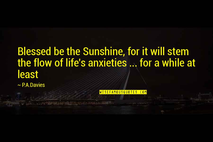 Stem Quotes By P.A.Davies: Blessed be the Sunshine, for it will stem