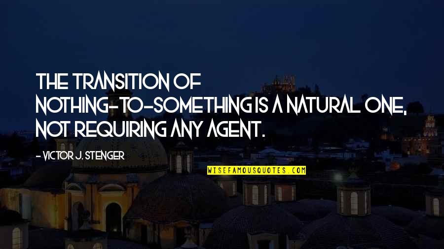 Stenger Quotes By Victor J. Stenger: The transition of nothing-to-something is a natural one,