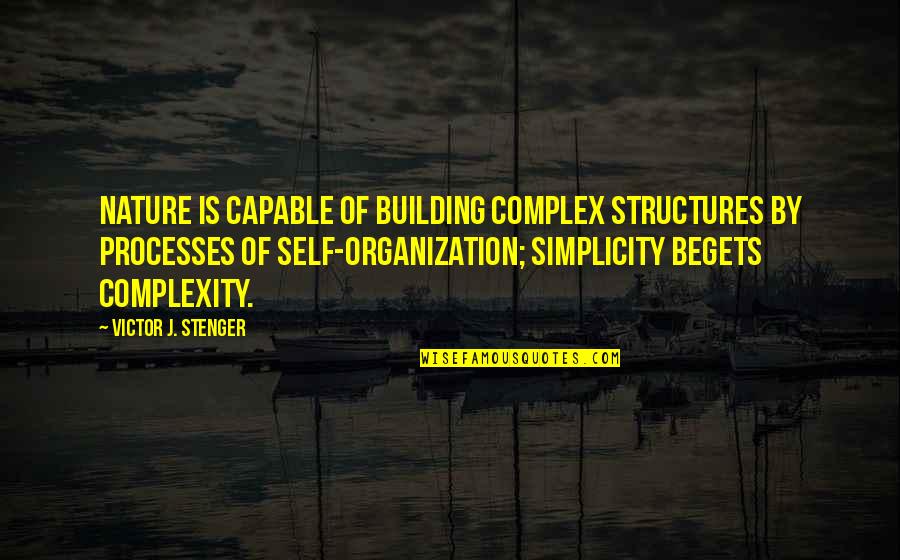 Stenger Quotes By Victor J. Stenger: Nature is capable of building complex structures by