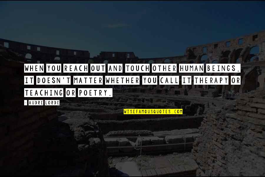 Stensballegaard Quotes By Audre Lorde: When you reach out and touch other human