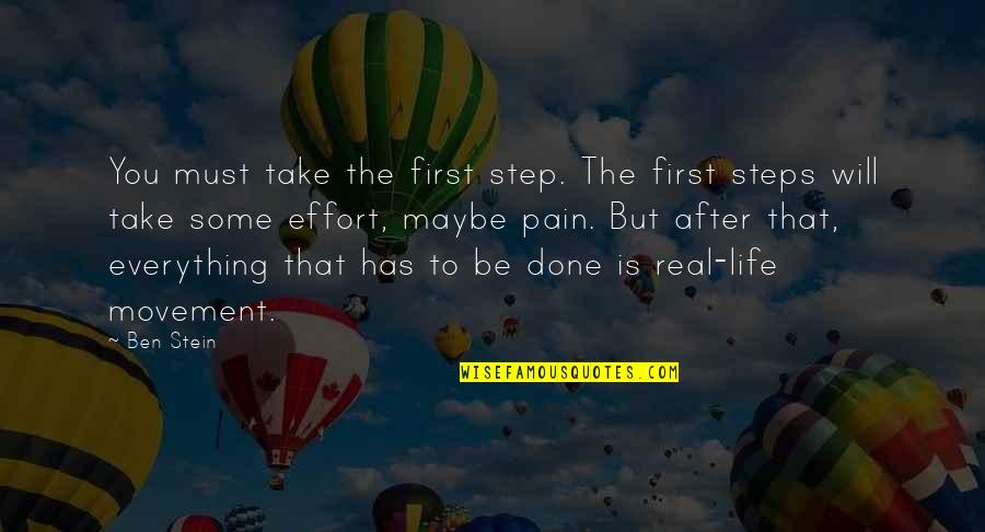 Step After Quotes By Ben Stein: You must take the first step. The first