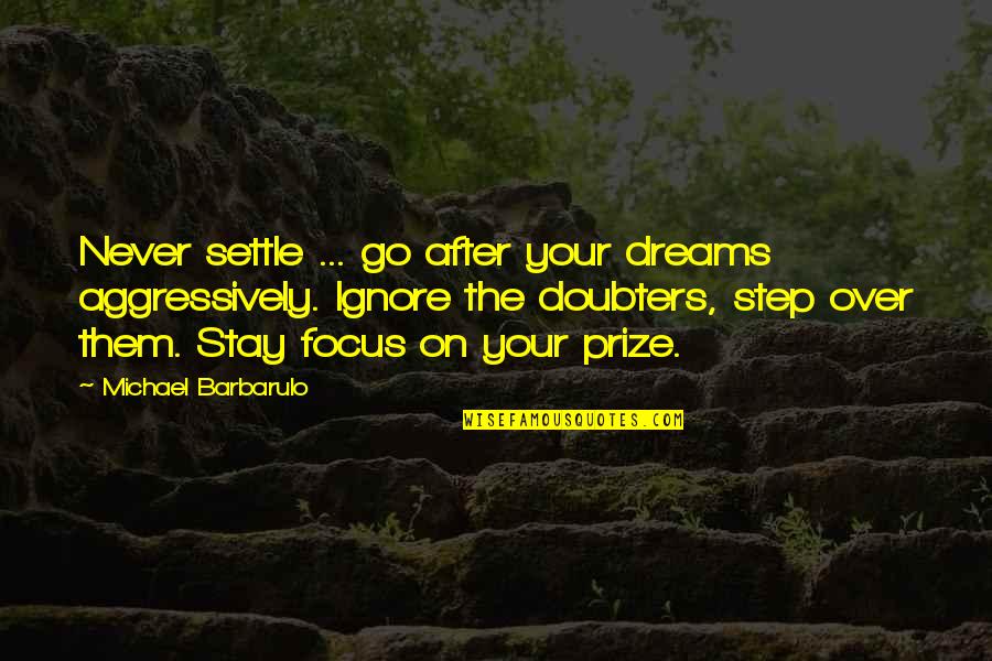 Step After Quotes By Michael Barbarulo: Never settle ... go after your dreams aggressively.