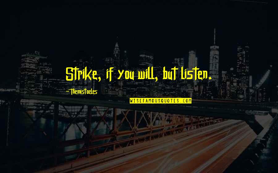 Step Brothers Short Quotes By Themistocles: Strike, if you will, but listen.