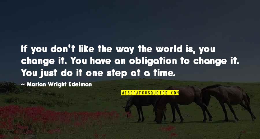 Step Into My World Quotes By Marian Wright Edelman: If you don't like the way the world