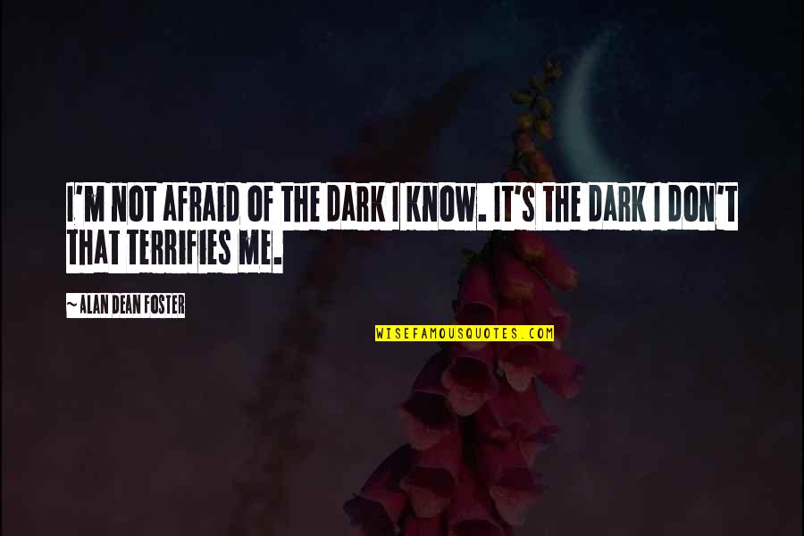 Step Kids Quotes By Alan Dean Foster: I'm not afraid of the dark I know.