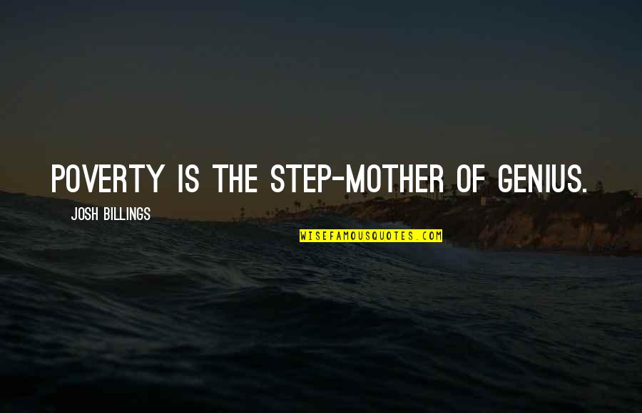 Step Mother Quotes By Josh Billings: Poverty is the step-mother of genius.