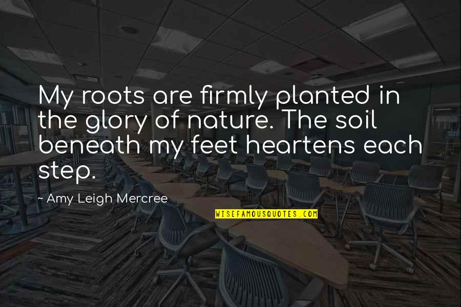 Step Up Quotes Quotes By Amy Leigh Mercree: My roots are firmly planted in the glory