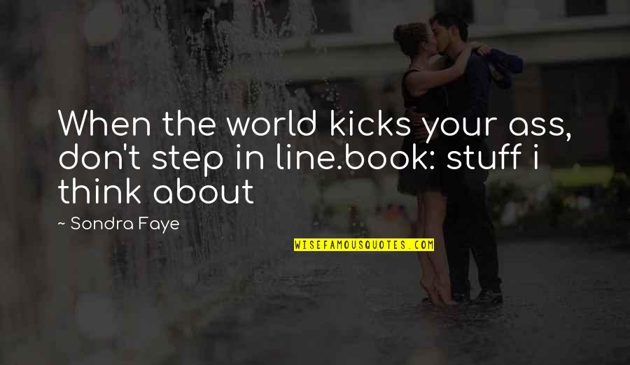 Step Up Quotes Quotes By Sondra Faye: When the world kicks your ass, don't step