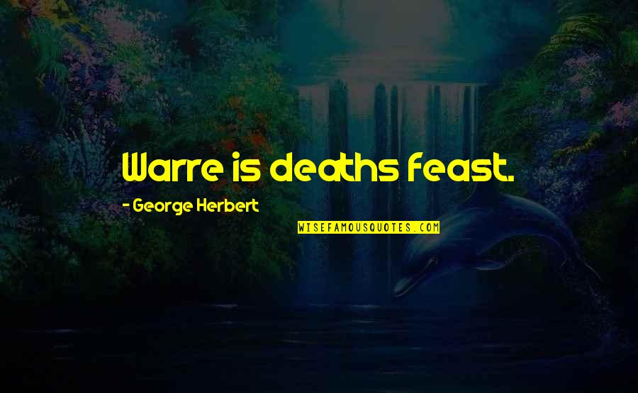 Stephen Dubner Quotes By George Herbert: Warre is deaths feast.