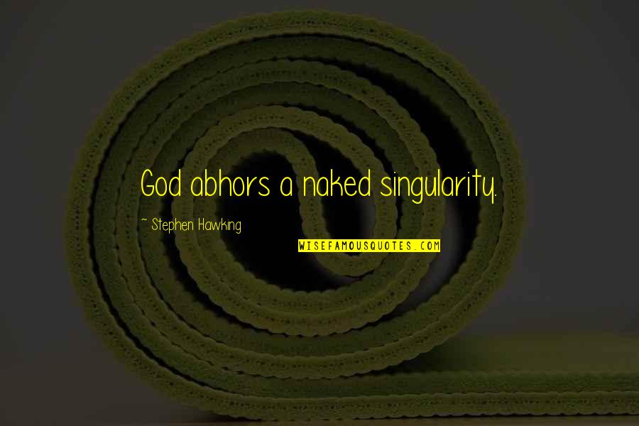 Stephen Hawking And God Quotes By Stephen Hawking: God abhors a naked singularity.