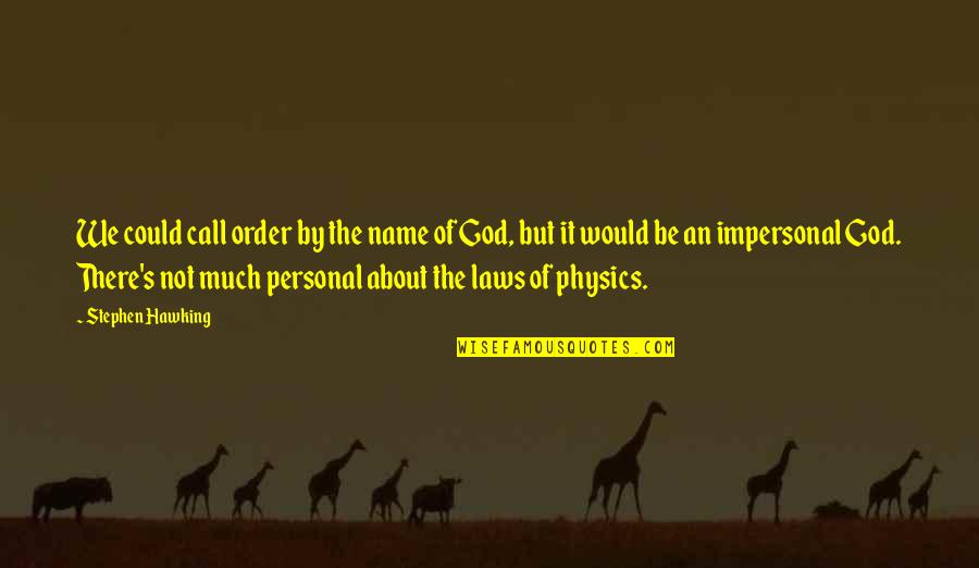 Stephen Hawking And God Quotes By Stephen Hawking: We could call order by the name of