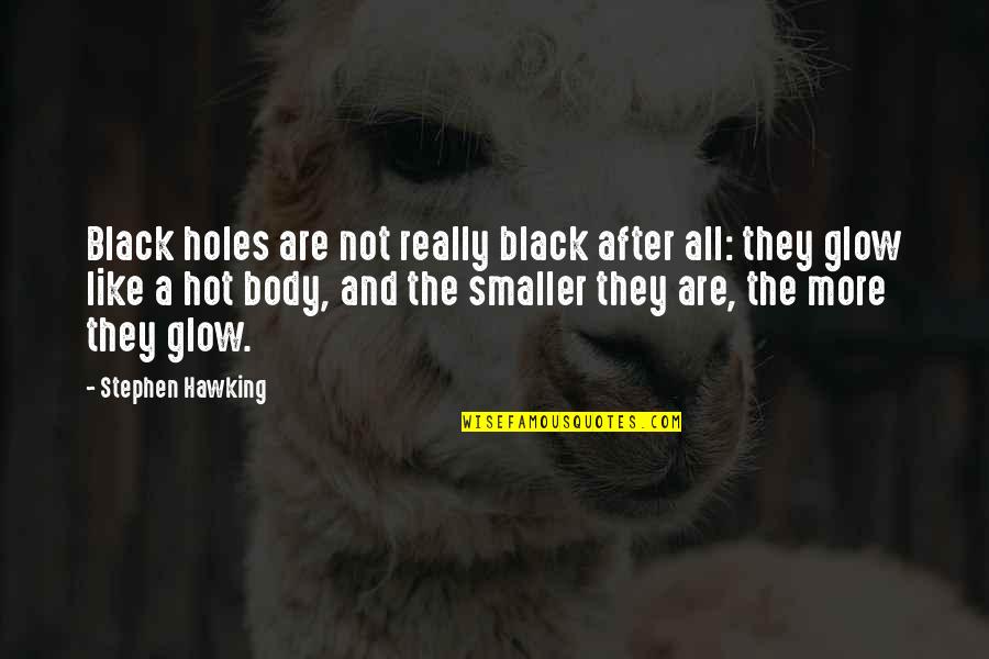 Stephen Hawking Black Holes Quotes By Stephen Hawking: Black holes are not really black after all: