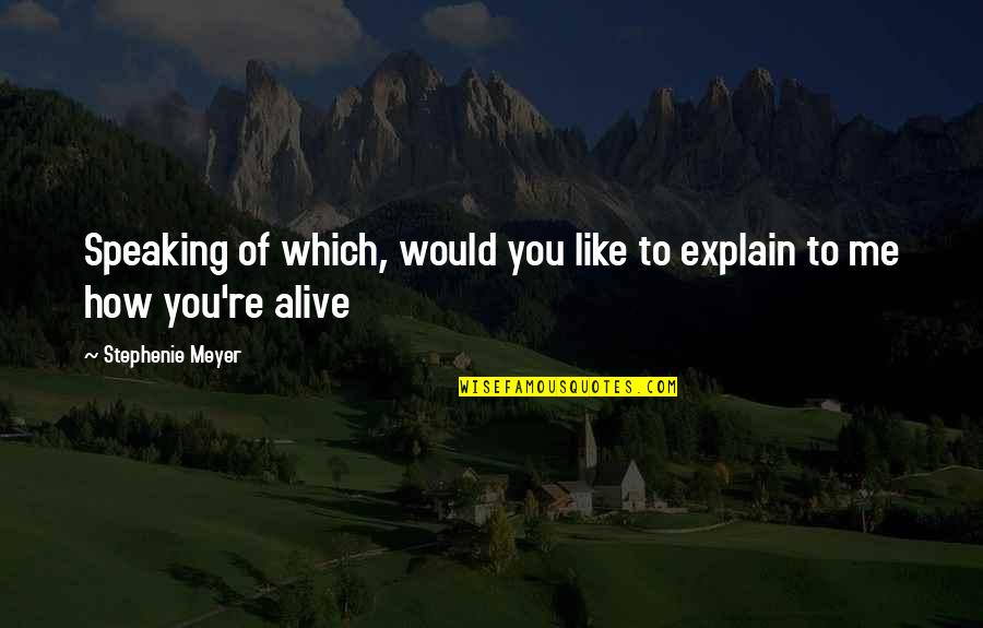 Stephenie Quotes By Stephenie Meyer: Speaking of which, would you like to explain