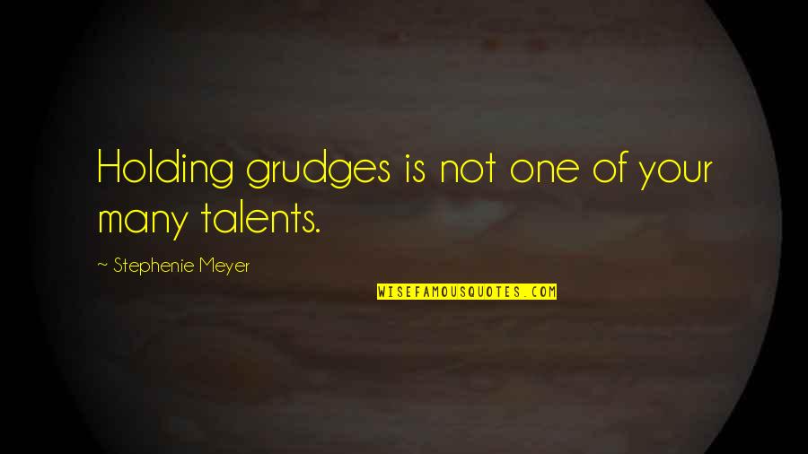 Stephenie Quotes By Stephenie Meyer: Holding grudges is not one of your many