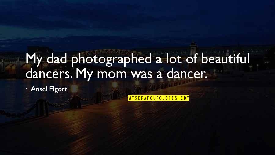 Stepherson Jacksonville Quotes By Ansel Elgort: My dad photographed a lot of beautiful dancers.