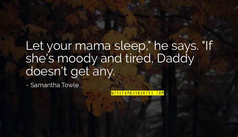 Stepping On Others Toes Quotes By Samantha Towle: Let your mama sleep," he says. "If she's