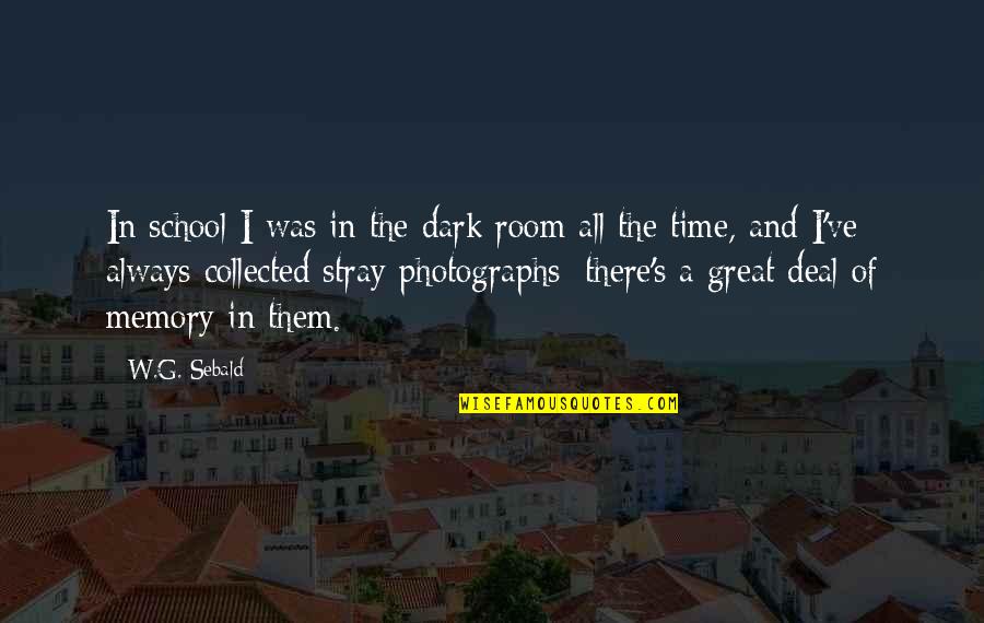 Stepping Outside Your Comfort Zone Quotes By W.G. Sebald: In school I was in the dark room