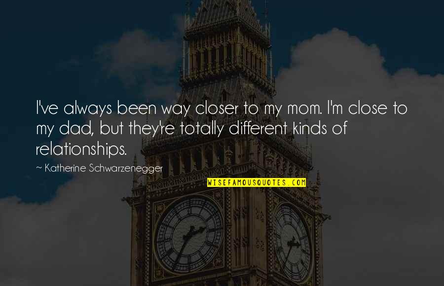 Steppler Bees Quotes By Katherine Schwarzenegger: I've always been way closer to my mom.