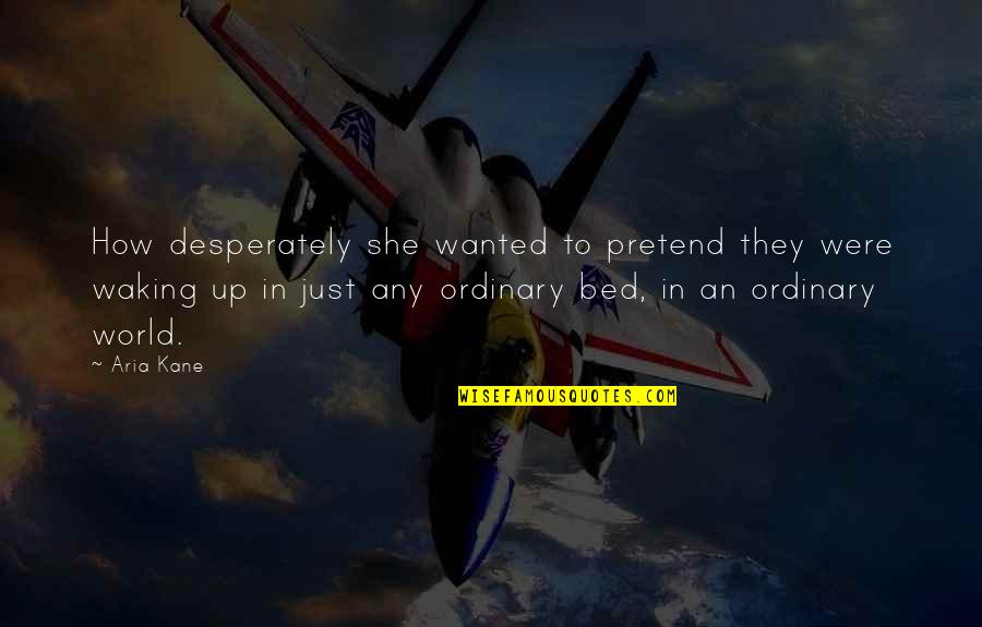 Sterbenz Ryan Quotes By Aria Kane: How desperately she wanted to pretend they were