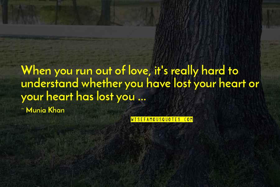 Stereopticon Pronunciation Quotes By Munia Khan: When you run out of love, it's really