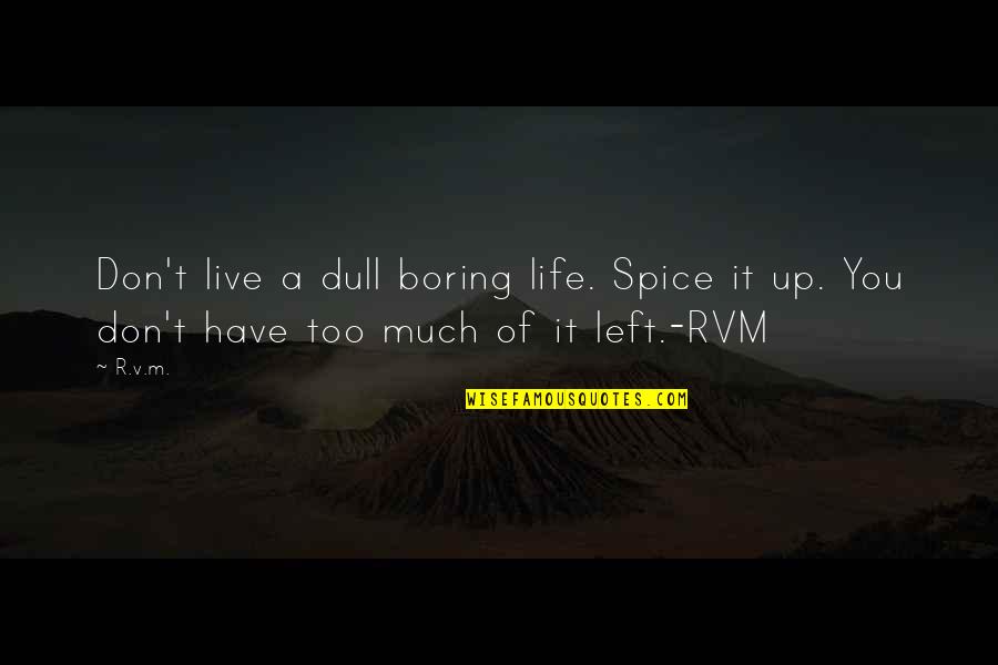 Stereopticon Pronunciation Quotes By R.v.m.: Don't live a dull boring life. Spice it
