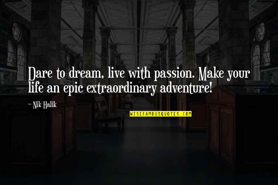 Sterndale Singers Quotes By Nik Halik: Dare to dream, live with passion. Make your