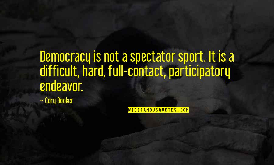 Sternfeld White Quotes By Cory Booker: Democracy is not a spectator sport. It is