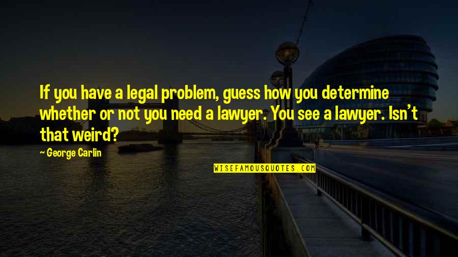 Sternlicht Hilltop Quotes By George Carlin: If you have a legal problem, guess how