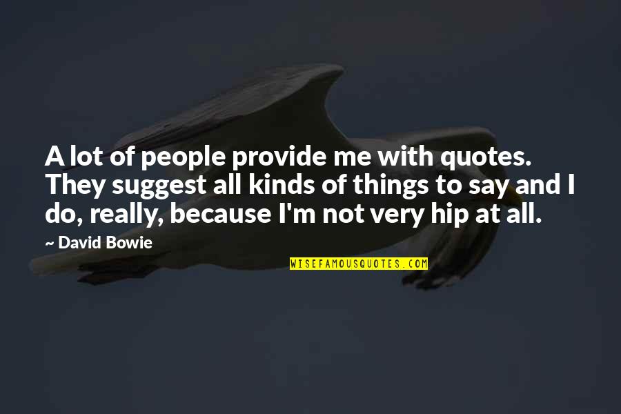 Stettler Obituaries Quotes By David Bowie: A lot of people provide me with quotes.