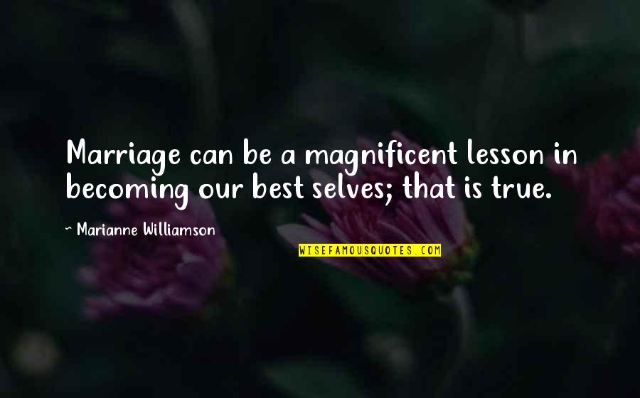 Steve Brule Hunk Quotes By Marianne Williamson: Marriage can be a magnificent lesson in becoming